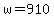+w+=+910+