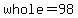 +whole+=+98+