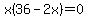 +x%2836-2x%29+=+0