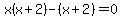 +x%28x%2B2%29-%28x%2B2%29=0+