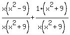 +x%28x%5E2+-+9%29%2Fx%28x%5E2+%2B+9%29+%2B+1%28x%5E2+%2B+9%29%2Fx%28x%5E2+%2B+9%29