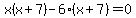 +x%28x+%2B+7%29+-+6%28x++%2B+7%29+=+0+