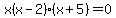 +x%28x-2%29%28x%2B5%29+=+0+