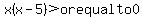 +x%28x-5%29+%3Eor+equal+to+0+