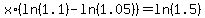 +x%2A%28ln%281.1%29+-+ln%281.05%29%29++=++ln%281.5%29+