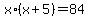 +x%2A%28x%2B5%29+=+84+