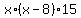 +x%2A%28x-8%29%2A15+