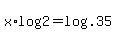 +x%2A+log%28+2+%29+=+log%28+.35+%29+