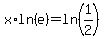 +x%2Aln%28e%29=ln%281%2F2%29