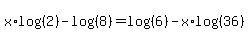 +x%2Alog%28%282%29%29-log%28%288%29%29=log%28%286%29%29-x%2Alog%28%2836%29%29