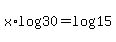 +x%2Alog%2830%29+=+log%2815%29+