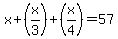 +x%2B%28x%2F3%29%2B%28x%2F4%29=57