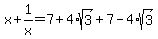 +x%2B1%2Fx++=++7%2B4%2Asqrt%283%29%2B7-4%2Asqrt%283%29