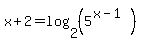 +x%2B2+=+log%282%2C%285%5E%28x-1%29%29%29+