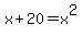 +x%2B20+=+x%5E2+