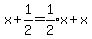 +x%2Bexpr%281%2F2%29+=+expr%281%2F2%29%2Ax+%2Bx