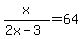 +x%2F%282x-3%29+=+64+