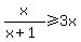 +x%2F%28x%2B1%29%3E=3x+
