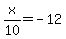 +x%2F10+=+-12+