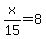 +x%2F15+=+8+