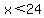 +x%3C24