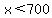 +x%3C700+