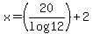 +x=+%2820%2Flog12%29%2B2