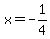 +x=+-1%2F4