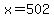 +x=+502