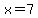 +x=+7+