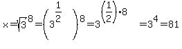 +x=+sqrt%283%29%5E8+=%283%5E%281%2F2%29%29%5E8=3%5E%28%281%2F2%29%2A8%29=3%5E4=81