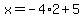 +x=-4%2A2%2B5