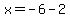 +x=-6-2