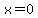 +x=0