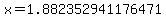 +x=1.882352941176471
