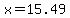+x=15.49+