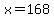 +x=168