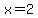 +x=2+
