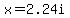 +x=2.24i
