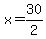 +x=30%2F2+