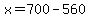 +x=700-560