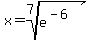 +x=root%287%2Ce%5E%28-6%29%29+