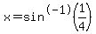 +x=sin%5E-1%281%2F4%29+