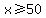 +x%3E=50