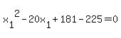 +x%5B1%5D%5E2+-+20x%5B1%5D+%2B+181+-+225+=+0+
