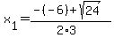 +x%5B1%5D+=+%28+-%28-6%29+%2B+sqrt%2824%29+%29+%2F+%282%2A3%29+