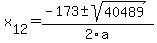 +x%5B12%5D+=+%28-173%2B-sqrt%28+40489+%29%29%2F2%5Ca