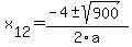 +x%5B12%5D+=+%28-4%2B-sqrt%28+900+%29%29%2F2%5Ca