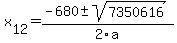 +x%5B12%5D+=+%28-680%2B-sqrt%28+7350616+%29%29%2F2%5Ca