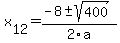 +x%5B12%5D+=+%28-8%2B-sqrt%28+400+%29%29%2F2%5Ca